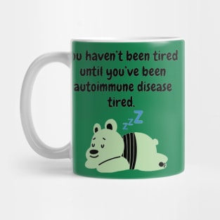 You haven’t been tired until you’ve been autoimmune disease tired. (Light Green) Mug